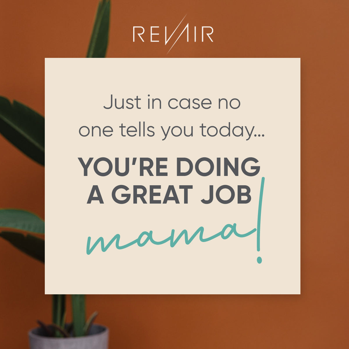 Just in case no one tells you today...you are doing a great job mama!