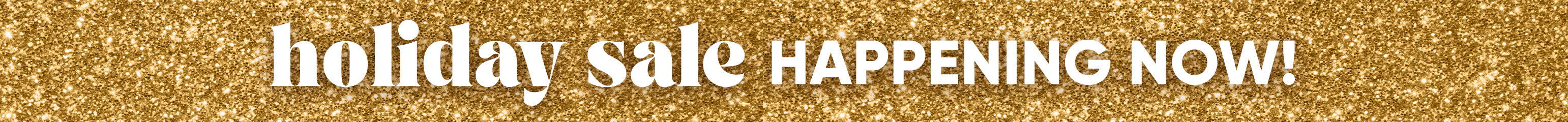 Holiday sale happening now! on a gold glitter background