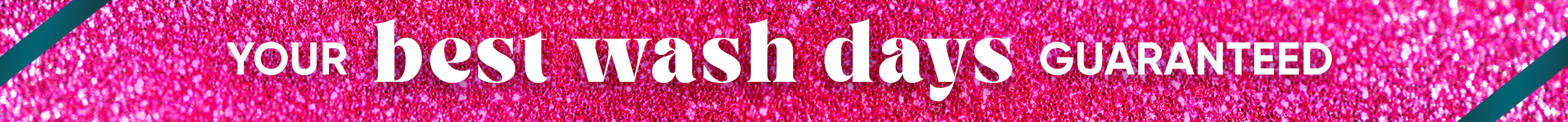 Pink glittery banner: Your best wash days guaranteed 